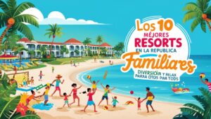 Read more about the article Los 10 Mejores Resorts Familiares en la República Dominicana en 2025: Diversión y Relax para Todos